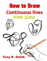 How to Draw Continuous lines for Kids: Step By Step Techniques 1952524164 Book Cover