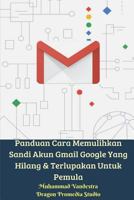 Panduan Cara Memulihkan Sandi Akun Gmail Google Yang Hilang & Terlupakan Untuk Pemula 1388204177 Book Cover