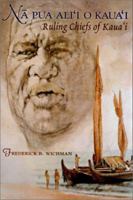Na Pua Ali'I O Kaua'i: Ruling Chiefs of Kaua'i (A Latitude 20 Book) 0824826388 Book Cover