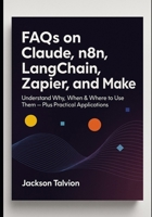 FAQs on Claude, n8n, LangChain, Zapier and Make B0FTV6TGSD Book Cover