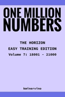 ONE MILLION NUMBERS – The Extreme Number Search Challenge: THE HORIZON - EASY TRAINING EDITION Volume 7 Numbers 18,001 - 21,000 B0FT8DFSBW Book Cover
