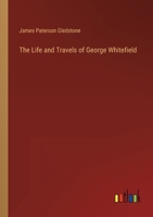 The Life and Travels of George Whitefield 336813292X Book Cover