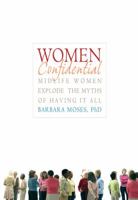 Women Confidential: Midlife Women Explode the Myths of Having It All 1569242704 Book Cover