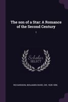 The Son of a Star: A Romance of the Second Century: 1 1347444599 Book Cover