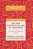 The War Power in an Age of Terrorism: Debating Presidential Power 1349958727 Book Cover