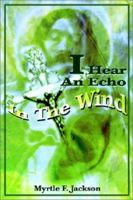 I Hear An Echo In The Wind 0595225705 Book Cover