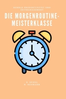 Die Morgenroutine-Meisterklasse (Produktivität und Zeitmanagement) (German Edition) B0FK4MJ632 Book Cover