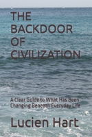 THE BACKDOOR OF CIVILIZATION: A Clear Guide to What Has Been Changing Beneath Everyday Life B0G58C4XKJ Book Cover