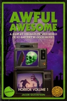Awful Awesome: Horror Volume 1: A journey Through So-Bad-It's-Good Horror Films B08FBCDCQG Book Cover