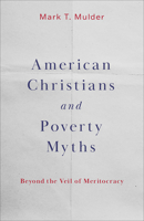 American Christians and Poverty Myths: Beyond the Veil of Meritocracy B0FHDXDZVY Book Cover