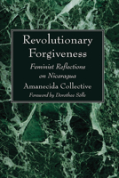 Revolutionary Forgiveness: Feminist Reflections on Nicaragua 0883442647 Book Cover