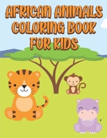 African Animals Coloring Book For Kids: Fun and Easy Simple Coloring Pages of Animals for Little Kids Ages 2-4, 4-8, Toddlers and Preschoolers B08WZGS4CN Book Cover