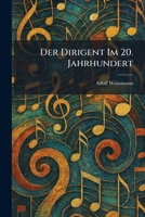 Der Dirigent Im 20. Jahrhundert (German Edition) 1025593154 Book Cover