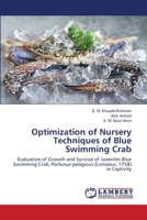 Optimization of Nursery Techniques of Blue Swimming Crab: Evaluation of Growth and Survival of Juveniles Blue Swimming Crab, Portunus pelagicus (Linnaeus, 1758) in Captivity 6202554371 Book Cover