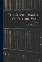 The Soviet Image Of Future War 1016531834 Book Cover
