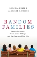 Random Families: Genetic Strangers, Sperm Donor Siblings, and the Creation of New Kin 019088827X Book Cover