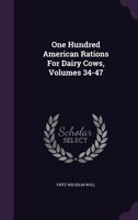 One Hundred American Rations for Dairy Cows, Volumes 34-47 137852411X Book Cover
