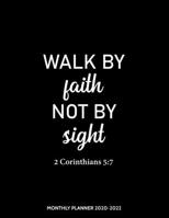 Monthly Planner 2020-2022 Walk By Faith Not By Sight: Christian Religious 3 Years Organizer Book with Bible Verses (January 2020 - December 2022) 36 Months Calendar 8.5 x 11 in 1698463650 Book Cover