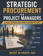 Strategic Procurement for Project Managers: A Value-Driven Guide from Planning to Close 0981576443 Book Cover