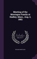 Meeting of the Montague Family at Hadley, Mass., Aug. 2, 1882 1019204583 Book Cover