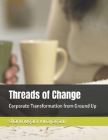 Threads of Change: Corporate Transformation from Ground Up B0F3TFP16M Book Cover