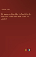 Die Mauren und Marokko: Die Geschichte des westlichen Orients vom Jahre 711 bis zur Jetztzeit 336861732X Book Cover