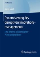 Dynamisierung Des Disruptiven Innovationsmanagements: Eine Analyse Konzerneigener Wagniskapitalgeber 3658127147 Book Cover