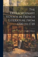 The Extraordinary Voyage in French Literature From 1700 to 1720 1021448966 Book Cover