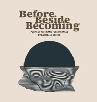 Before Beside Becoming: Poems of Faith and Togetherness B0GTLG6QYJ Book Cover