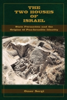 The Two Houses of Israel: State Formation and the Origins of Pan-Israelite Identity 1628373431 Book Cover