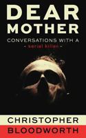 Dear Mother: Conversations with a Serial Killer 1530780357 Book Cover