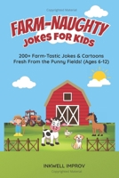 Farm-Naughty Jokes for Kids: 200+ Farm-Tastic Jokes & Cartoons Fresh From the Punny Fields! (Ages 6-12) B0FMJWLJCP Book Cover