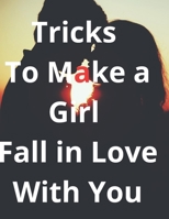 Tricks To make a Girl Fall In Love With You: 8.5 x 11 inch (21.59 x 27.94 cm) B08GVGCV7T Book Cover