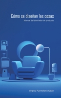Cómo se diseñan las cosas. Manual del diseñador de producto. (Spanish Edition) B0CVMWSHZX Book Cover