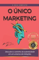 O Único Marketing: Descubra o caminho da autenticidade em um universo de imitações B0C7JFHSBR Book Cover