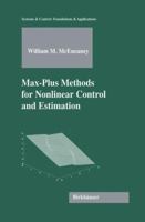 Max-Plus Methods for Nonlinear Control and Estimation (Systems & Control: Foundations & Applications) 0817635343 Book Cover
