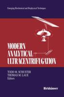 Modern Analytical Ultracentrifugation: Acquisition and Interpretation of Data for Biological and Synthetic Polymer Systems (Emerging Biochemical & Biophysical Techniques) 0817636749 Book Cover