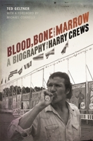 Blood, Bone, and Marrow: A Biography of Harry Crews 0820349232 Book Cover