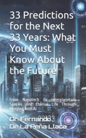33 Predictions for the Next 33 Years: What You Must Know About the Future: by Dr. Fernando De La Peña Llaca B0DPXBL831 Book Cover