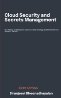 Cloud Security and Secrets Management: The Primer on Enterprise Cybersecurity Strategy (Fast Forward Your Security Career) B0CY99ZV48 Book Cover