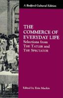 The Commerce of Everyday Life: Selections from The Tatler and The Spectator (Bedford Cultural Editions)