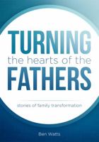 Turning the Hearts of the Fathers: Stories of Family Transformation 0578294583 Book Cover