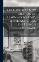 Ollendorff's New Method of Learning to Read, Write, and Speak the French Language 101676412X Book Cover
