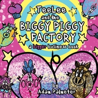 TeeLee and the Biggy Piggy Factory: A Bigger Business Book 1649701357 Book Cover