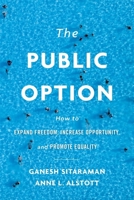 The Public Option: How to Expand Freedom, Increase Opportunity, and Promote Equality 0674987330 Book Cover