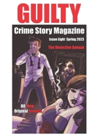 Guilty Crime Story Magazine: Issue 008 - Spring 2023: The Detective Annual B0C11XYG7L Book Cover