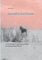Farewell to East Prussia: A German Boy's Experiences before and during World War II 3749447608 Book Cover
