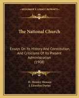 The National Church: Essays On Its History And Constitution, And Criticisms Of Its Present Administration 1357907915 Book Cover