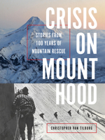 Crisis on Mount Hood: Stories from a Hundred Years of Mountain Rescue 1680517147 Book Cover