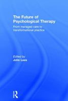 The Future of Psychological Therapy: Managed Care, Practitioner Research and Clinical Innovation 1138886386 Book Cover